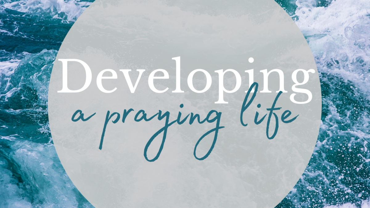 Developing A Praying Life