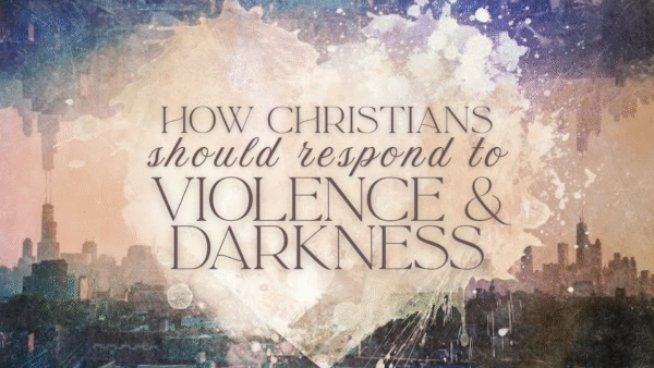How Should Christians Respond to Violence & Darkness?