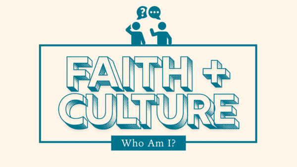 Faith & Culture: Who Am I?